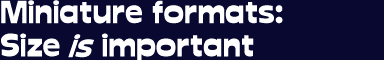 Room 9: Miniature Formats
